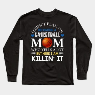 I Didn't Plan On Becoming A Basketball Mom Long Sleeve T-Shirt